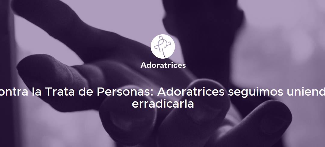 Día Mundial Contra la Trata de Personas: Adoratrices seguimos uniendo fuerzas para erradicarla