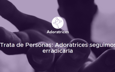 Día Mundial Contra la Trata de Personas: Adoratrices seguimos uniendo fuerzas para erradicarla