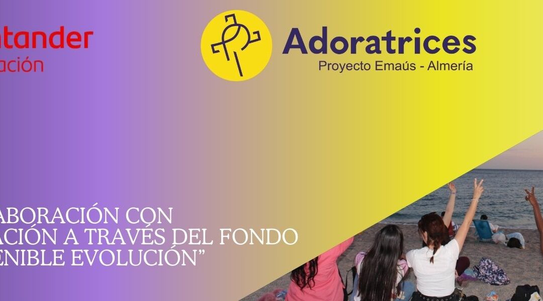Santander Fundación acuerda, a través de un convenio de colaboración del fondo Santander Sostenible Evolución otorgar la ayuda «Comprometidos somos más» a Adoratrices de Almería